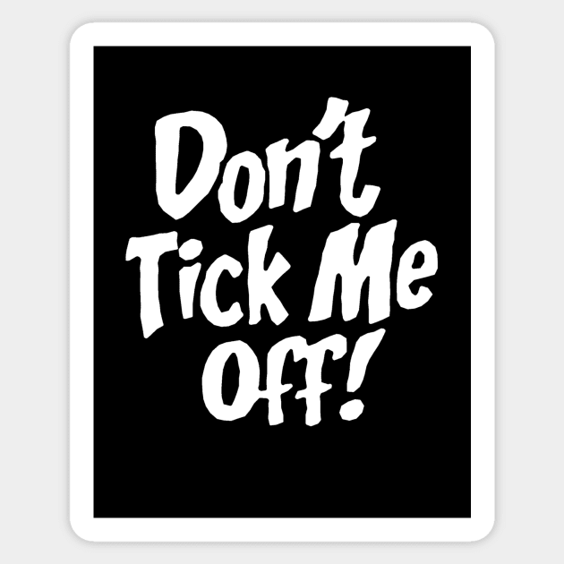 Don't Tick Me Off Sticker by maxheron